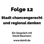 #deinfr Folge 12 – Stadt chancengerecht und regional denken: Ein Gespräch mit David Baumann