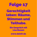 #deinfr Folge 17 – Gerechtigkeit leben – Räume, Stimmen und Teilhabe: Ein Gespräch mit Lisa Busam