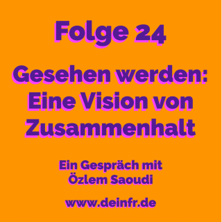 #deinfr Folge 24 – Gesehen werden: Eine Vision von Zusammenhalt: Ein Gespräch mit Özlem Saoudi