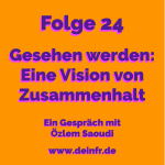 #deinfr Folge 24 – Gesehen werden: Eine Vision von Zusammenhalt: Ein Gespräch mit Özlem Saoudi