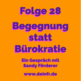 #deinfr Folge 28 – Begegnung statt Bürokratie: Ein Gespräch mit Sandy Förderer