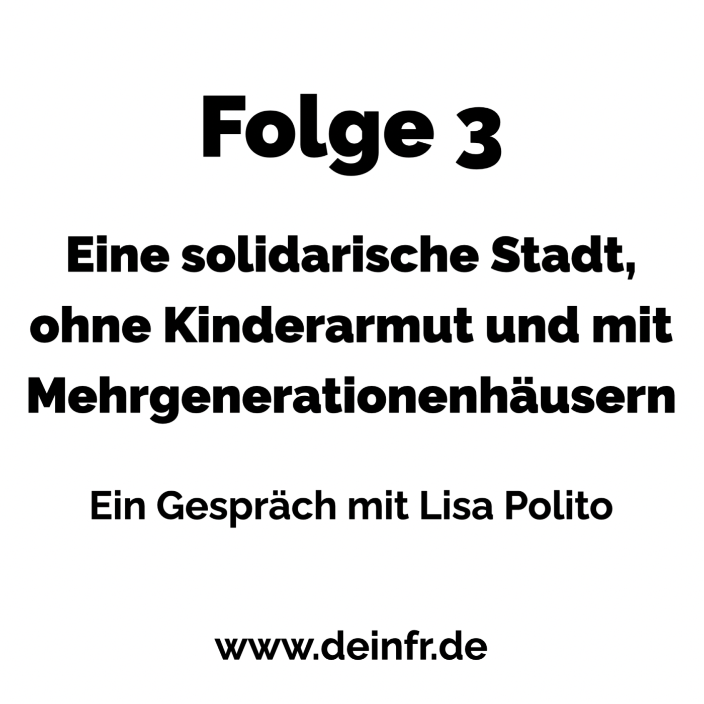 #deinfr Folge 3 – Eine solidarische Stadt ohne Kinderarmut und mit Mehrgenerationenhäusern: Ein Gespräch mit Lisa Polito episode artwork
