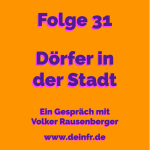 #deinfr Folge 31 – Dörfer in der Stadt: Ein Gespräch mit Volker Rausenberger
