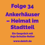 #deinfr Folge 34 – Ankerhäuser: Heimat im Stadtteil. Ein Gespräch mit Anja Schulte-Roller
