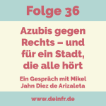 #deinfr Folge 36 – Azubis gegen Rechts – und für ein Stadt, die alle hört: Ein Gespräch mit Mikel Jahn Diez de Arizaleta
