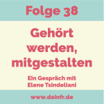 #deinfr Folge 38 – Gehört werden, mitgestalten: Ein Gespräch mit Elene Tsindeliani