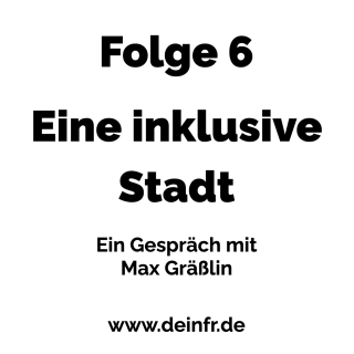 #deinfr Folge 6 – Eine inklusive Stadt: Ein Gespräch mit Max Gräßlin