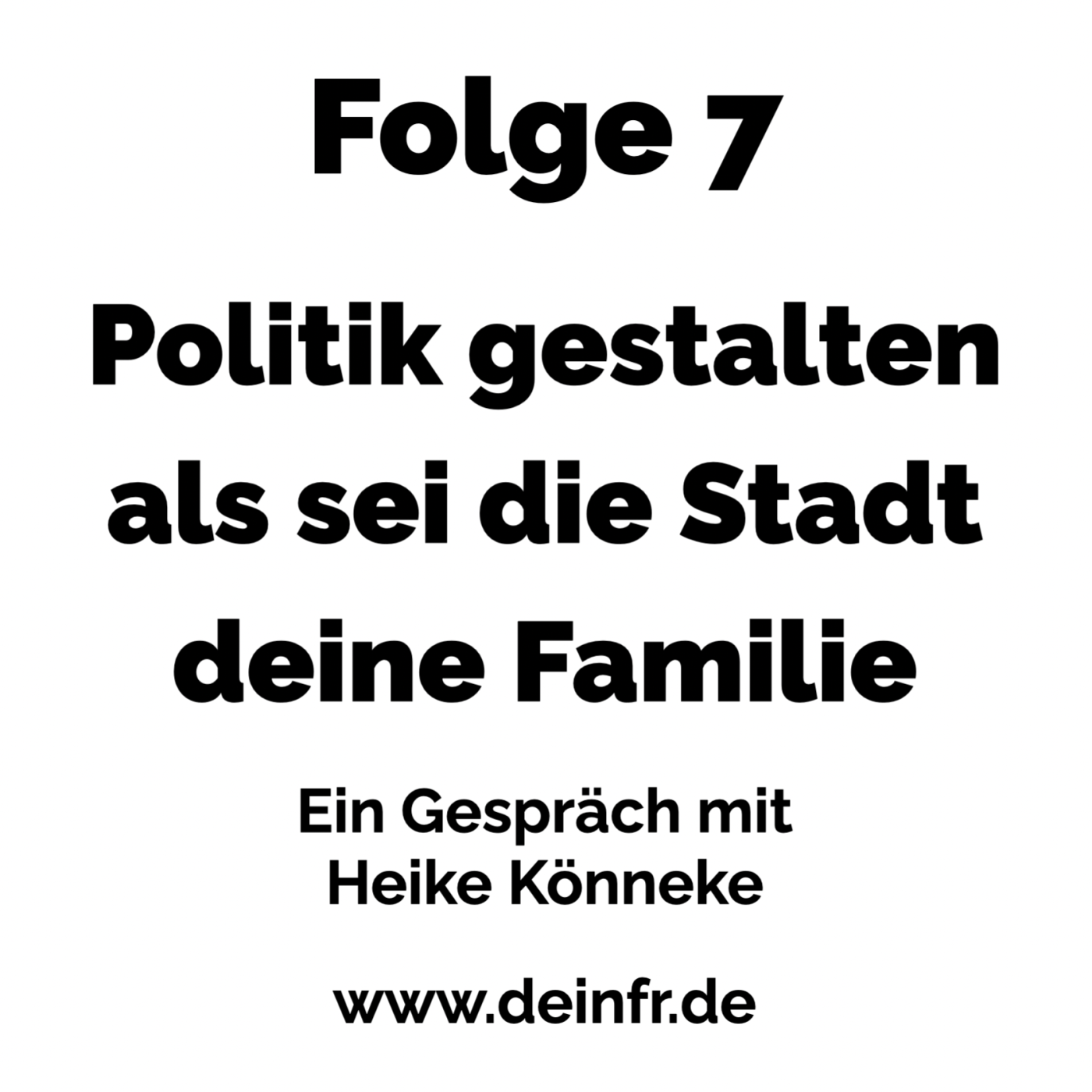 #deinfr Folge 7 – Politik gestalten als sei die Stadt deine Familie: Ein Gespräch mit Heike Könneke episode artwork