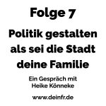 #deinfr Folge 7 – Politik gestalten als sei die Stadt deine Familie: Ein Gespräch mit Heike Könneke