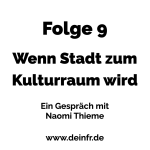 #deinfr Folge 9 – Wenn Stadt zum Kulturraum wird: Ein Gespräch mit Naomi Thieme